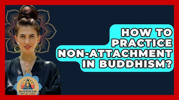 How To Practice Non-Attachment In Buddhism? - Buddhism Reflections