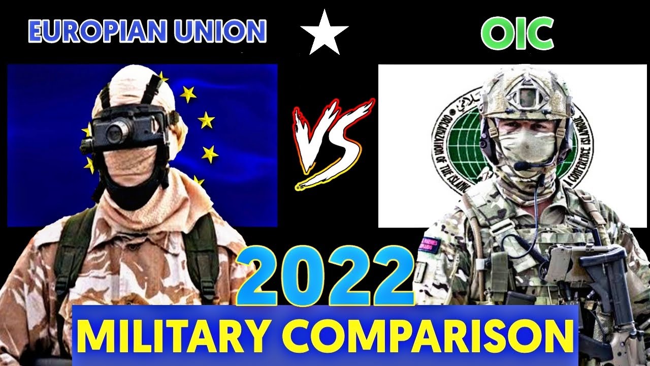 EUROPIAN UNION VS OIC MILITARY POWER COMPARISON 2022