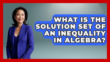 What Is The Solution Set Of An Inequality In Algebra? - Your Algebra Coach