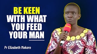 BE KEEN WITH WHAT YOU FEED YOUR MAN - PR ELIZABETH MOKORO