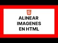 Alinear IMAGENES en HTML [ACTUALIZADO] 😱