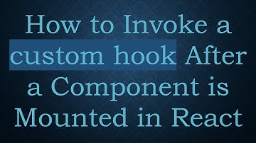 How to Invoke a custom hook After a Component is Mounted in React