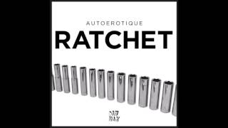 Autoerotique – Ratchet