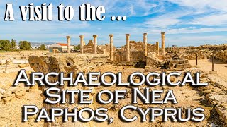A visit to the Archaeological Site of Nea Paphos, Cyprus