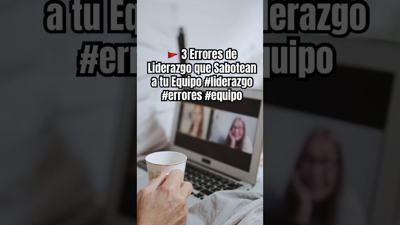 🚩 3 Errores de Liderazgo que Sabotean a tu Equipo 