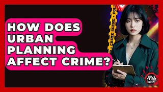 How Does Urban Planning Affect Crime? - True Crime Lovers
