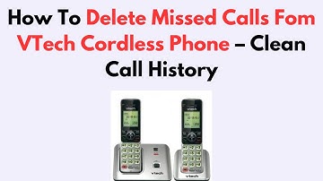 How To Delete Missed Calls Fom VTech Cordless Phone – Clean Call History
