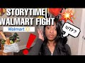 STORYTIME| WALMART FIGHT💥🛒