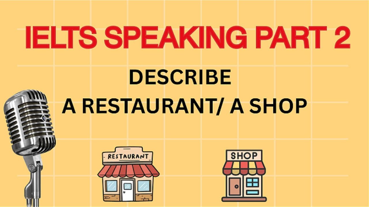 IELTS Speaking Part 2 - Describe a restaurant / a shop | IELTS Mastery ...