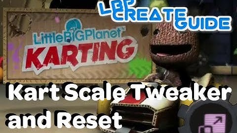 Kart Scale Tweaker and Reset (LittleBigPlanet Karting)