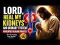 Lord, Heal My Kidneys and Urinary System   Powerful Healing Prayer