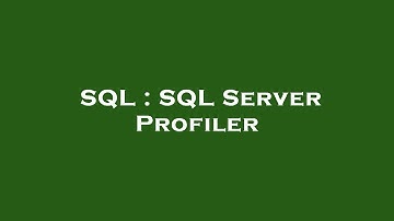 SQL : SQL Server Profiler