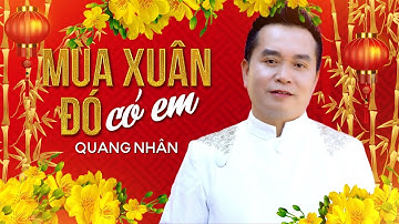 Mùa Xuân Đó Có Em- QUANG NHÂN GIỌNG CA HẢI NGOẠI,GIỌNG HÁT ĐẶC BIỆT KHẮC SÂU TRONG LÒNG KHÁN GIẢ