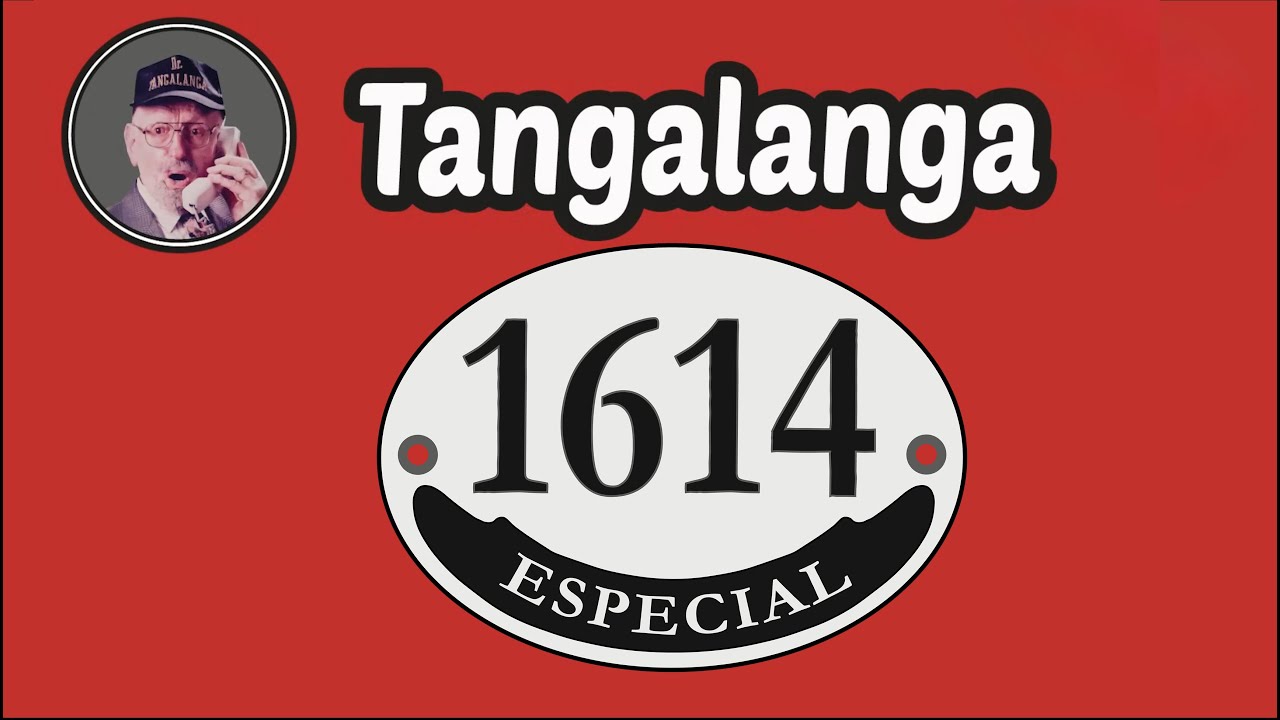 Tangalanga - 1614 ESPECIAL 30.000 Suscriptores