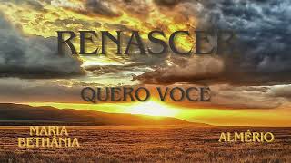 QUERO VOCÊ – MARIA BETHÂNIA E ALMÉRIO – RENASCER