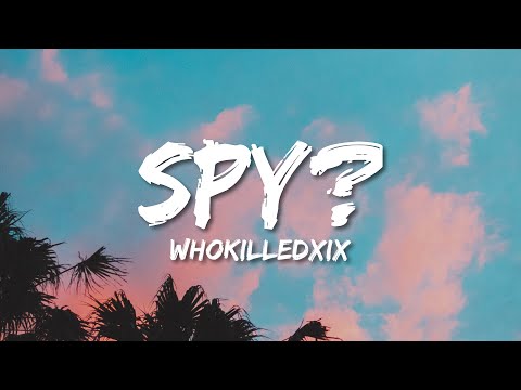 WHOKILLEDXIX - Spy? (Lyrics)