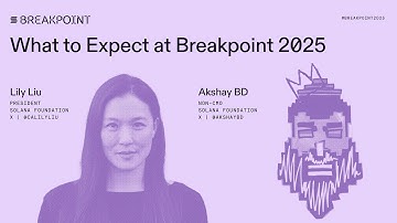 Breakpoint 2025: What to Expect at Breakpoint 2025: Solana Foundation (Lily Liu, Akshay BD)