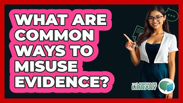 What Are Common Ways To Misuse Evidence?