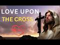 When Love Was Poured in Crimson Grace Upon the Cross