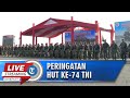 🔴LIVE STREAMING HUT ke-74 TNI, Angkat Tema "TNI Profesional Kebanggaan Rakyat"