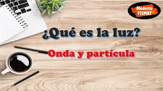 ¿Qué es la luz?: Onda y partícula