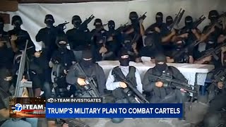 Trumps New Plan To Attack Cartels With Military Force
