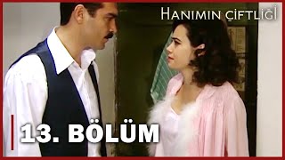 Hanımın Çiftliği 13. Bölüm - FULL BÖLÜM