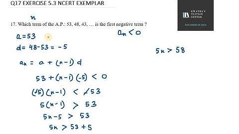 17. Which term of the A.P.: 53, 48, 43, … is the first negative term ?