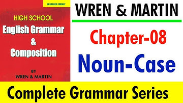 English Grammar by Wren and Martin | Chapter-08 | Noun and Case