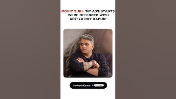 Mohit Suri talks about how his assistants were offended with Aditya Roy Kapur!