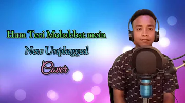 Hum Teri Mohabbat Mein New Unplugged Cover