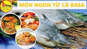 Cá basa: cách chọn mua và những món ngon
