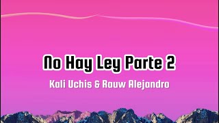 No Hay Ley Parte 2 - Kali Uchis , Rauw Alejandro (Letra)
