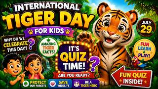 International Tiger Day for Kids and Fun quiz Why Do We Celebrate Tiger Day Learn About Tigers