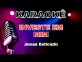 KARAOKE - INVESTE EM MIM - JONAS ESTICADO