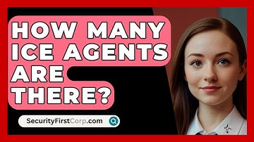 How Many ICE Agents Are There? - SecurityFirstCorp.com
