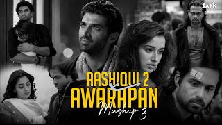 Aaishiqui 2 X Awarapan Mashup 3 | Emotional Chillout Mashup | Breakup Mashup Jukebox | Zayn Mashup