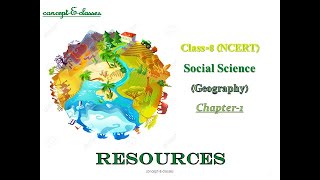 Class 8-Social  Science(Geography): Chapter -1, RESOURCES