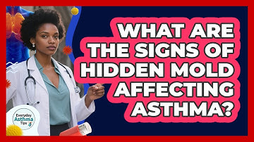 What Are The Signs Of Hidden Mold Affecting Asthma? - Everyday Asthma Tips
