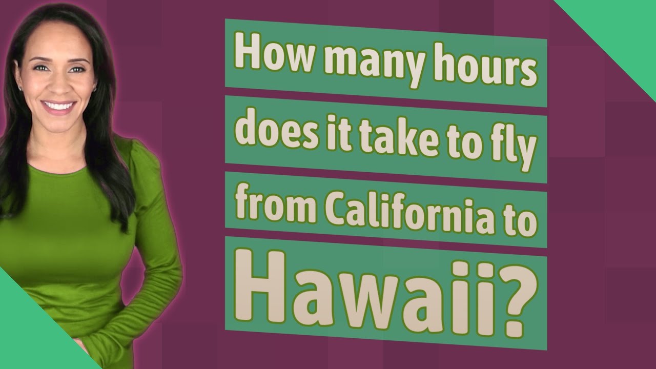 how-many-hours-does-it-take-to-fly-from-california-to-hawaii-youtube