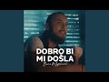 Dobro Bi Mi Dosla