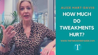 Are Tweakments Painful? Alice Hart-Davis