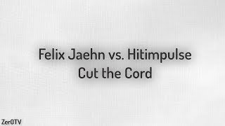 Felix Jaehn vs. Hitimpulse - Cut the Cord // lyrics