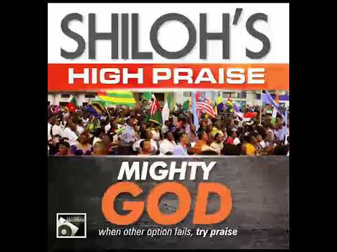 SHILOH HIGH PRAISE  MIGHTY GOD