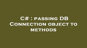 C# : passing DB Connection object to methods