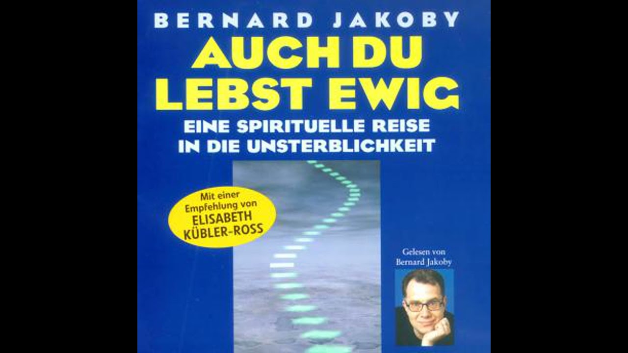 Auch du lebst ewig: Eine spirituelle Reise in die Unsterblichkeit - Bernard Jakoby