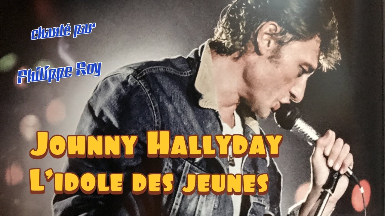 Johnny Hallyday - L'idole des jeunes chanté par Philippe ROY - YouTube