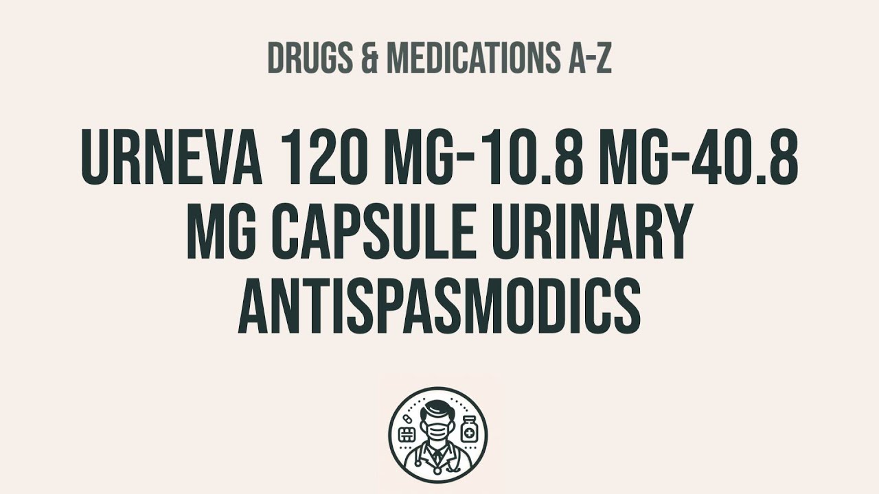 How to use Urneva 120 Mg-10.8 Mg-40.8 Mg Capsule Urinary Antispasmodics ...
