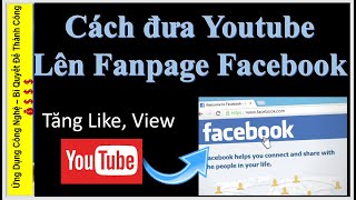 🔆🔆🔆 Làm thế nào đưa Youtube lên Fanpage facebook, Video, ảnh lên trên fanpage.
