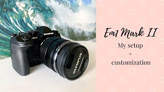 OLYMPUS EM1 MARK II | MY SETUP + CUSTOMIZATION